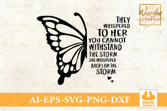They Whispered To Her You Cannot Withstand The Storm She Whispered Back I Am The Storm, Butterfly Png, Svg Cut File Cricut, Silhouette Print